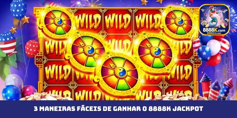 3 maneiras fáceis de ganhar o 8888K Jackpot