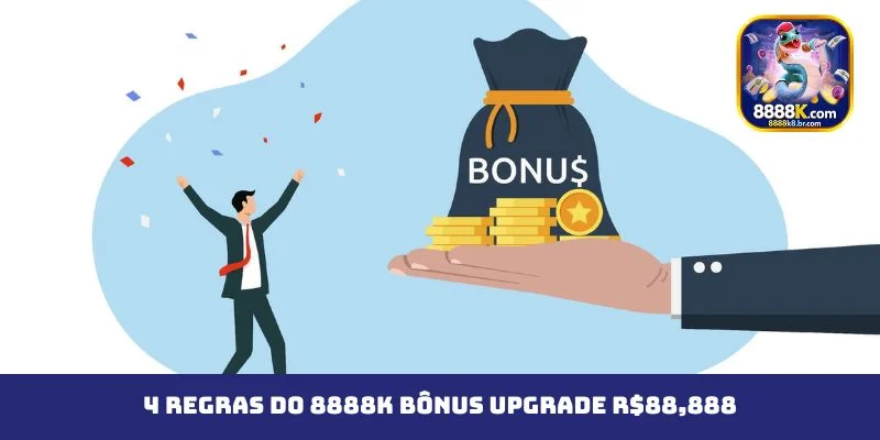 4 regras do 8888K Bônus Upgrade R$88,888