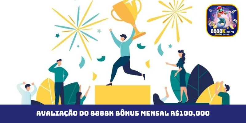 Avaliação do 8888K Bônus Mensal R$100,000