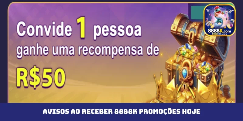 Avisos ao receber 8888K promoções hoje