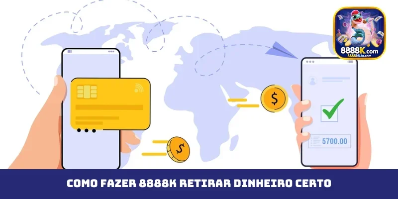 Como fazer 8888K retirar dinheiro certo