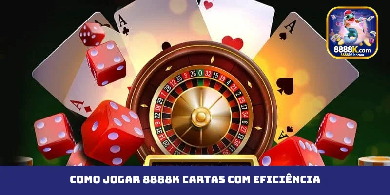 Como jogar 8888K cartas com eficiência