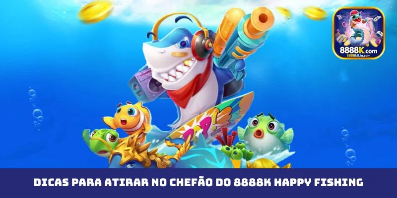 Dicas para atirar no chefão do 8888K Happy Fishing