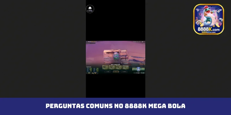 Perguntas comuns no 8888K Mega Bola