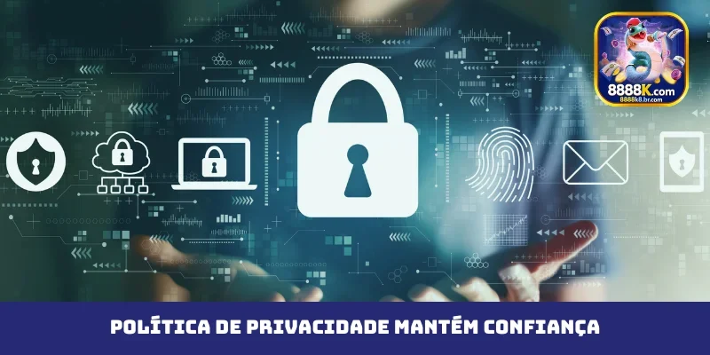 Política de privacidade mantém a confiança