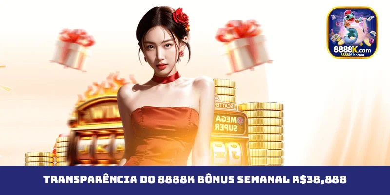 Transparência do 8888K Bônus Semanal R$38,888