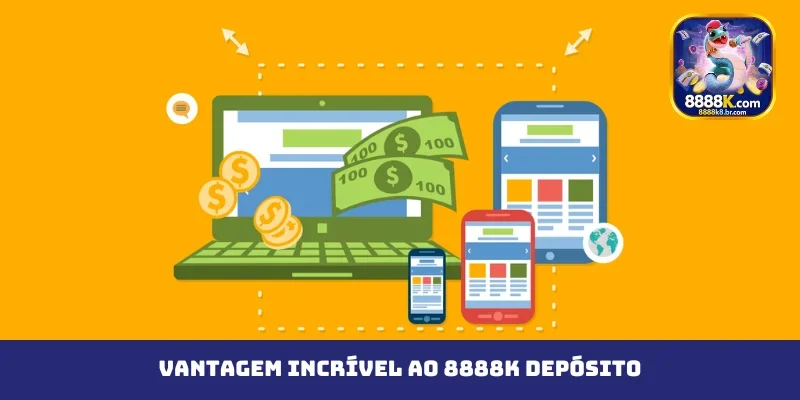 Vantagem incrível ao 8888K depósito